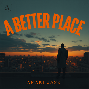 Amari Jaxx joins the A-List with uplifting single “A Better Place”